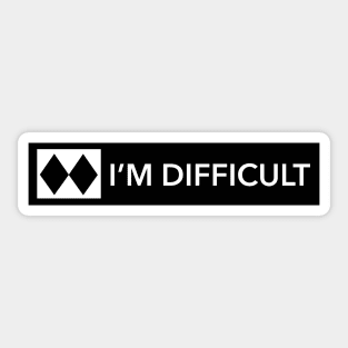 I'm Difficult (double black diamond) Sticker